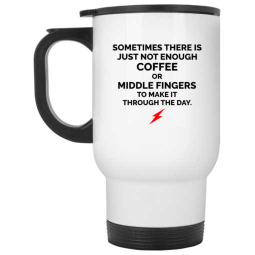 Sometimes there is just not enough coffee mug $16.95 redirect06302021000646 1