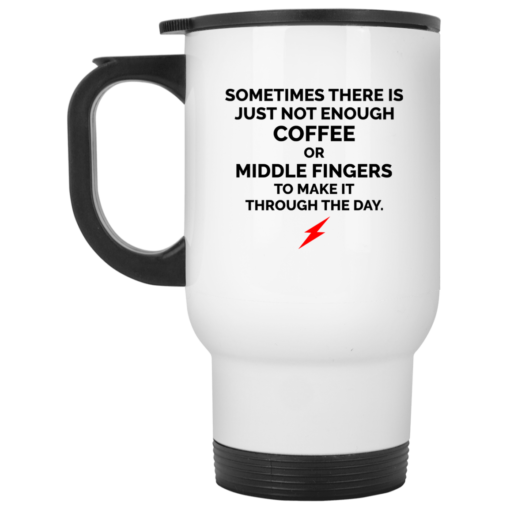 Sometimes there is just not enough coffee mug $16.95