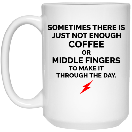 Sometimes there is just not enough coffee mug $16.95 redirect06302021000646 2