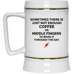 Sometimes there is just not enough coffee mug $16.95 redirect06302021000646 3