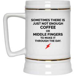 Sometimes there is just not enough coffee mug $16.95