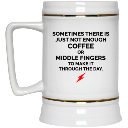 Sometimes there is just not enough coffee mug $16.95