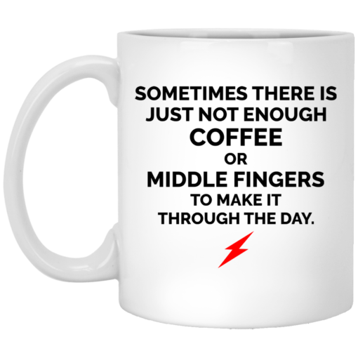 Sometimes there is just not enough coffee mug $16.95 redirect06302021000646