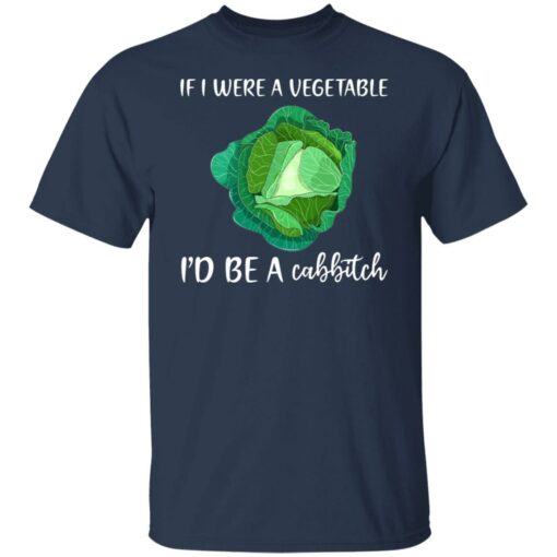 If i were a vegetable i'd be a cabbitch shirt $19.95