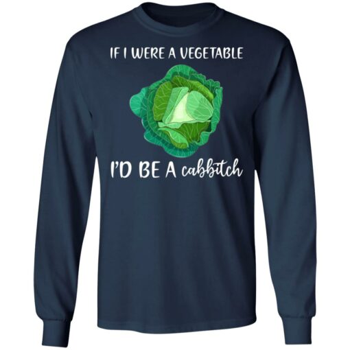 If i were a vegetable i'd be a cabbitch shirt $19.95