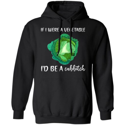 If i were a vegetable i'd be a cabbitch shirt $19.95