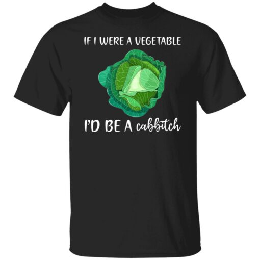 If i were a vegetable i'd be a cabbitch shirt $19.95 redirect06302021020633