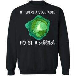 If i were a vegetable i'd be a cabbitch shirt $19.95