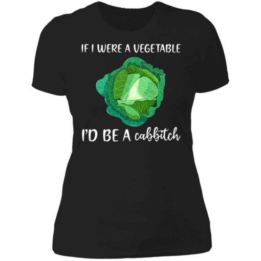 If i were a vegetable i'd be a cabbitch shirt $19.95