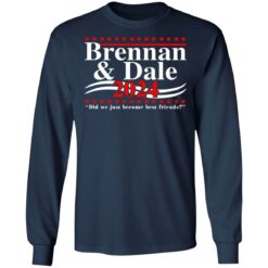 Brennan and Dale 2024 did we just become best friends shirt $19.95