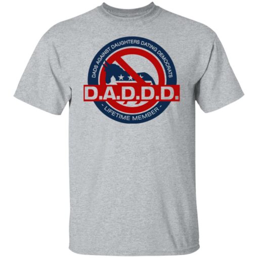 Daddd shirt Dads against daughters dating Democrats $19.95