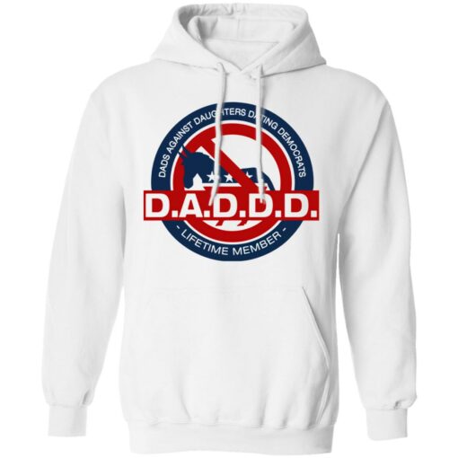 Daddd shirt Dads against daughters dating Democrats $19.95