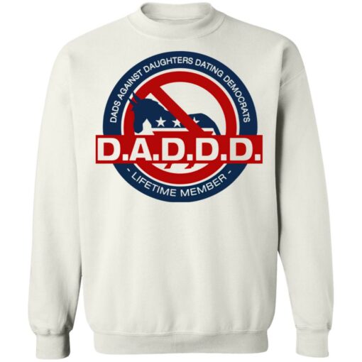 Daddd shirt Dads against daughters dating Democrats $19.95