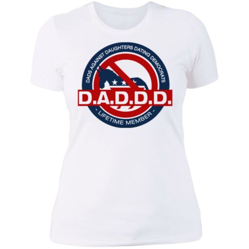 Daddd shirt Dads against daughters dating Democrats $19.95