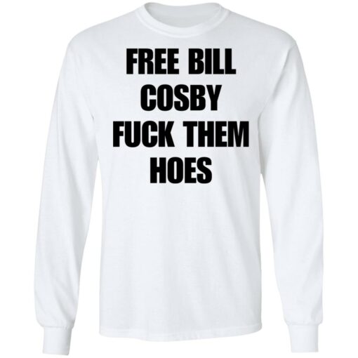 Free Bill Cosby f*ck them hoes shirt $19.95