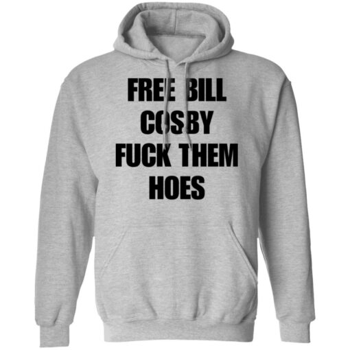 Free Bill Cosby f*ck them hoes shirt $19.95