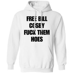 Free Bill Cosby f*ck them hoes shirt $19.95