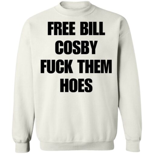 Free Bill Cosby f*ck them hoes shirt $19.95