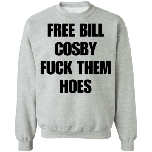 Free Bill Cosby f*ck them hoes shirt $19.95