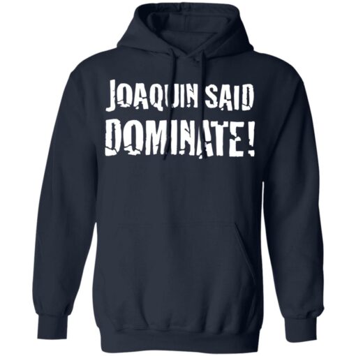 Joaquin said dominate shirt $19.95