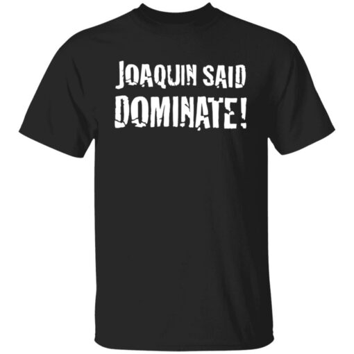 Joaquin said dominate shirt $19.95 redirect06302021230635
