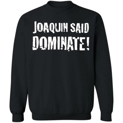 Joaquin said dominate shirt $19.95