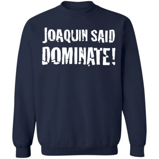 Joaquin said dominate shirt $19.95