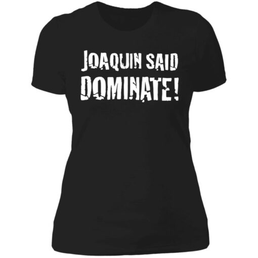 Joaquin said dominate shirt $19.95