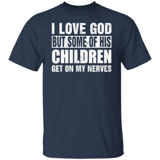 I love God but some of his children get on my nerves shirt $19.95 redirect07012021000704 1