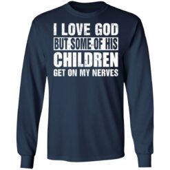 I love God but some of his children get on my nerves shirt $19.95 redirect07012021000704 3