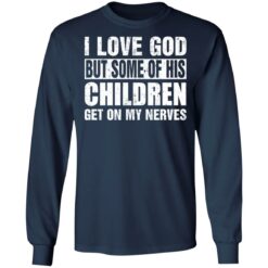 I love God but some of his children get on my nerves shirt $19.95 redirect07012021000704 3
