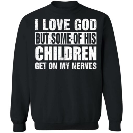 I love God but some of his children get on my nerves shirt $19.95 redirect07012021000704 6