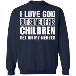 I love God but some of his children get on my nerves shirt $19.95 redirect07012021000704 7