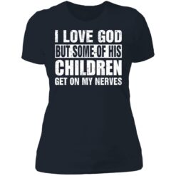 I love God but some of his children get on my nerves shirt $19.95 redirect07012021000704 9