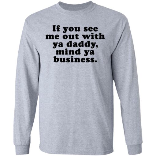 If you see me out with ya daddy mind ya business shirt $19.95 redirect07012021000723 2