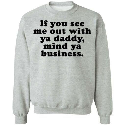 If you see me out with ya daddy mind ya business shirt $19.95 redirect07012021000723 6