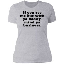 If you see me out with ya daddy mind ya business shirt $19.95 redirect07012021000723 8