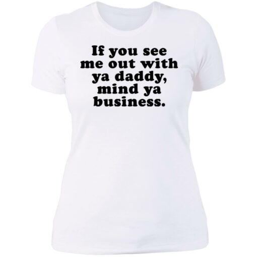 If you see me out with ya daddy mind ya business shirt $19.95 redirect07012021000723 9
