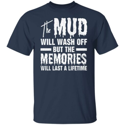 The mud will wash off but the memories will last a lifetime shirt $19.95 redirect07012021000745 1