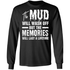 The mud will wash off but the memories will last a lifetime shirt $19.95 redirect07012021000745 2