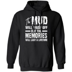 The mud will wash off but the memories will last a lifetime shirt $19.95 redirect07012021000745 4