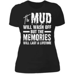 The mud will wash off but the memories will last a lifetime shirt $19.95 redirect07012021000746 1