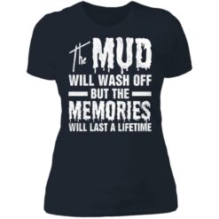 The mud will wash off but the memories will last a lifetime shirt $19.95 redirect07012021000746 2