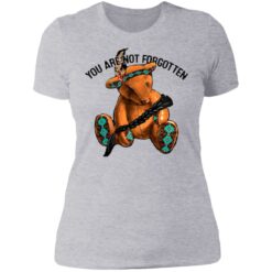 You are not forgotten bear shirt $19.95