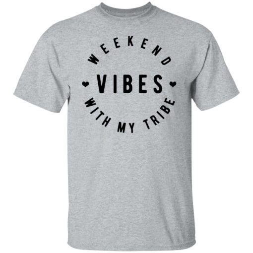 Weekend vibes with my tribe shirt $19.95 redirect07012021230736 1
