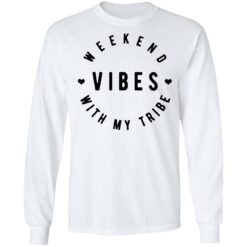 Weekend vibes with my tribe shirt $19.95