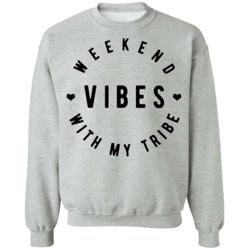 Weekend vibes with my tribe shirt $19.95