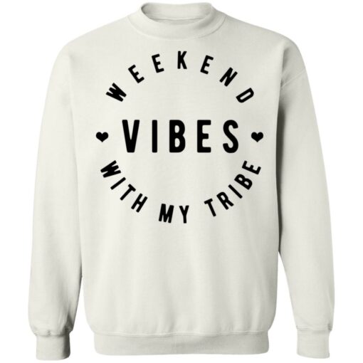 Weekend vibes with my tribe shirt $19.95