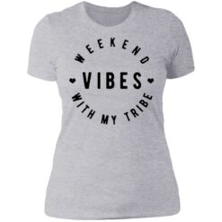 Weekend vibes with my tribe shirt $19.95