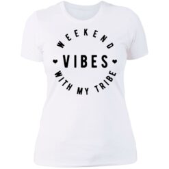 Weekend vibes with my tribe shirt $19.95